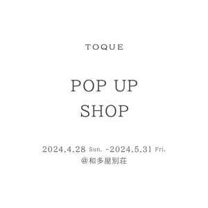 TOQUE POP-UP SHOP　2024S/S＠和多屋別荘