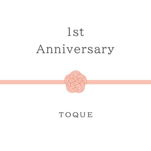 TOQUE １st Anniversary