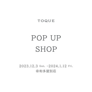 TOQUE POP-UP SHOP　2023AW＠和多屋別荘