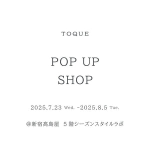 TOQUE POPUP SHOP ＠新宿高島屋5階　シーズンスタイルラボ