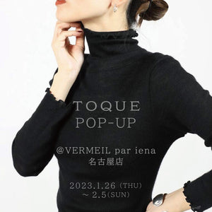 TOQUE POP-UP SHOP@VERMEIL par iena名古屋店